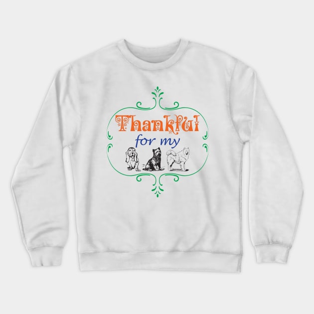 Thankful for my DOGS Dog Lover Pet Lovers Pets Owner Family Crewneck Sweatshirt by CoolFactorMerch